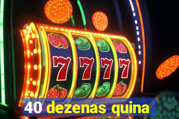 40 dezenas quina